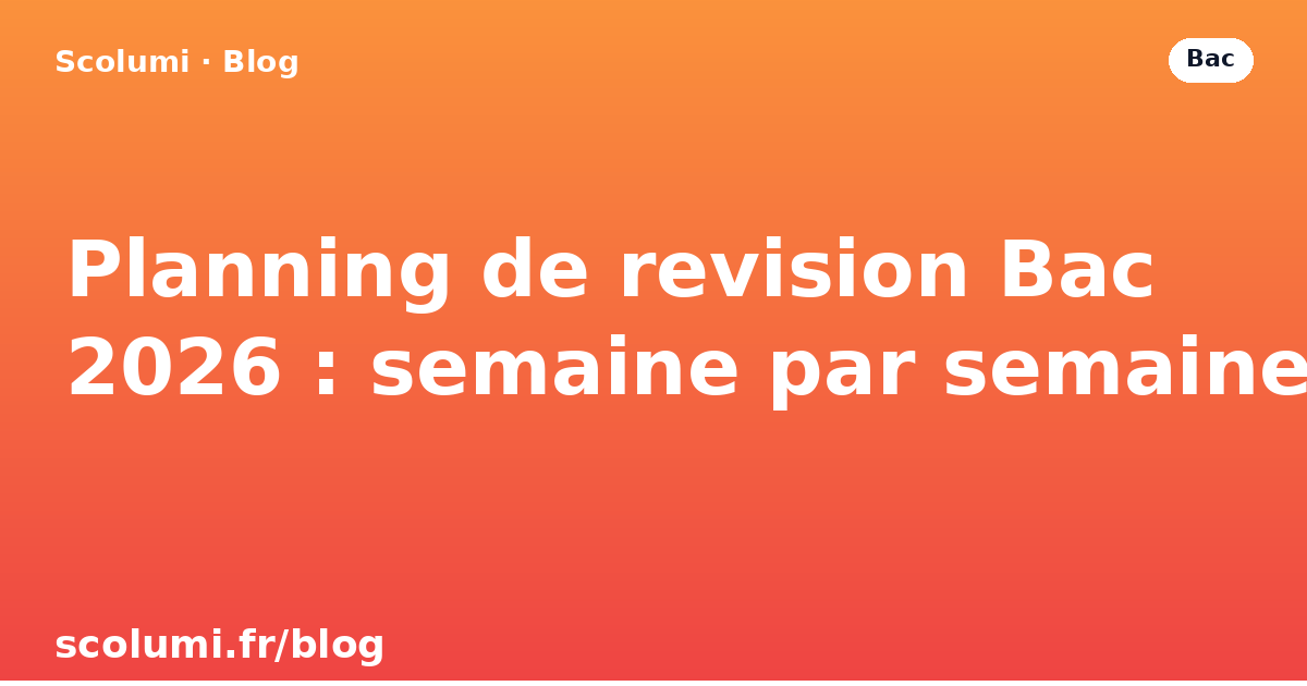 Planning de revision Bac 2026 : semaine par semaine | Scolumi